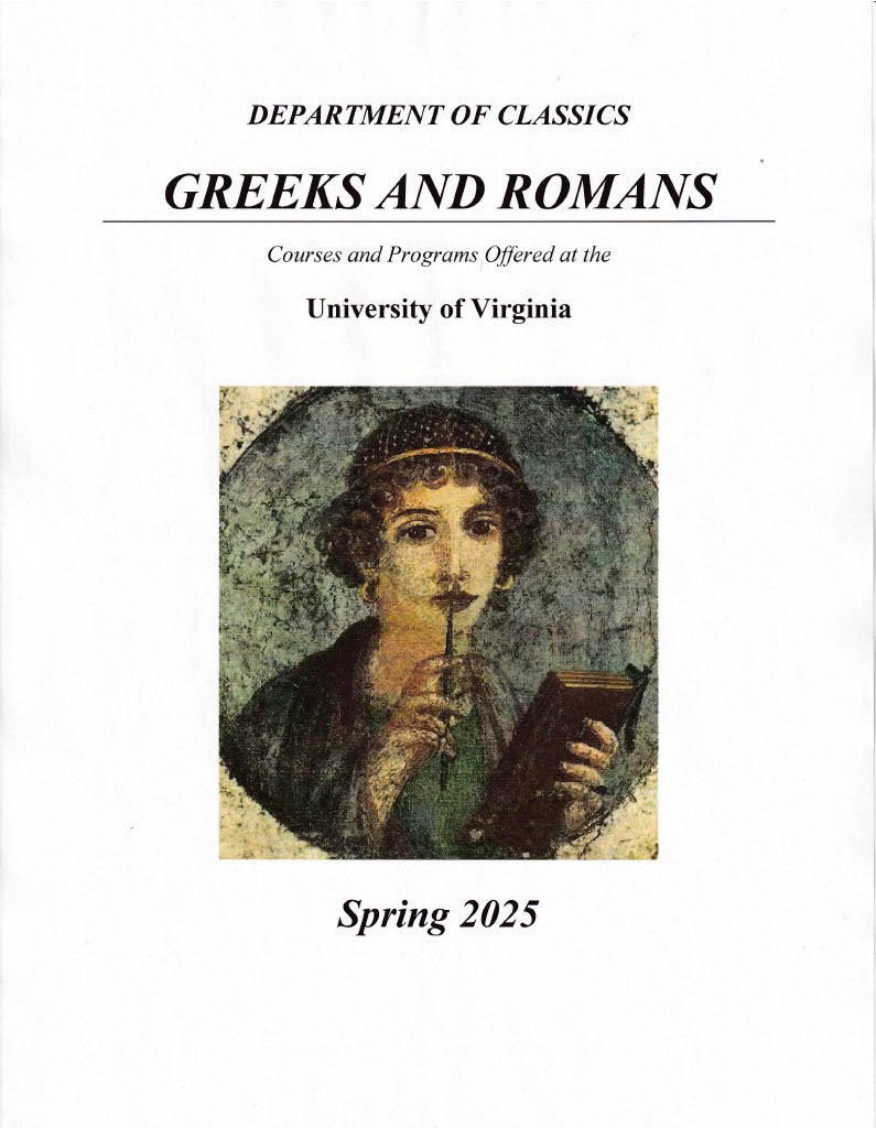 Each semester the faculty of the Department of Classics and their colleagues in other departments offer a rich program of courses and special events in classical studies. The Greeks and Romans is published to inform the University community of the wealth of opportunities for study during the spring semester 2025. These are described in the next pages under the following headings: