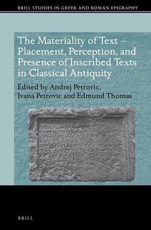 The Materiality of Text: Placement, Perception, and Presence of Inscribed Texts in Classical Antiquity