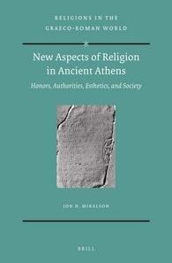 New Aspects of Religion in Ancient Athens-Honors_Authorities_Esthetics_and Society