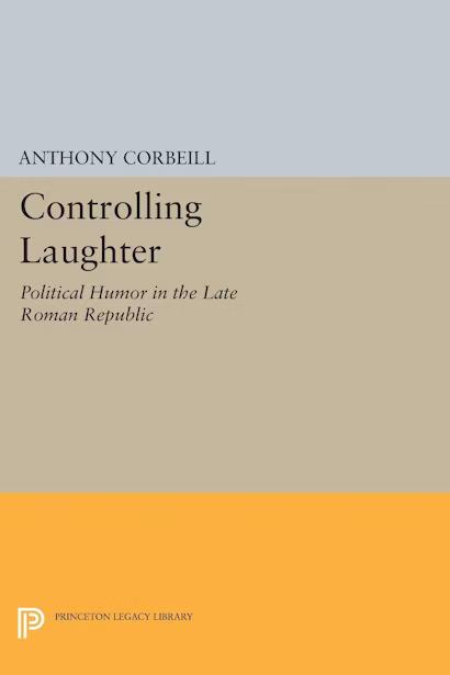 Controlling Laughter: Political Humor in the Late Roman Republic